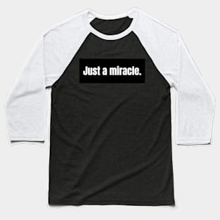 Just a miracle Baseball T-Shirt